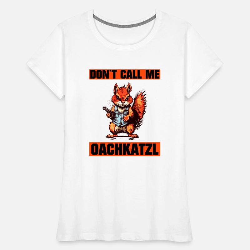 « Ne m’appelez pas Oachkatzl drôle d’écureuil T-shirt bio Premium Femme