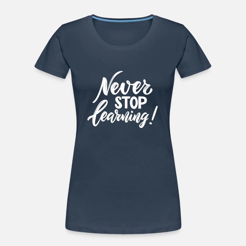 Never Stop Learning - Impression cool pour les enseignants! T-shirt bio Premium Femme