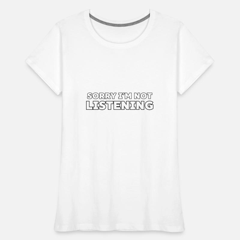 Désolé de ne pas écouter, drôle de dicton sarcastique T-shirt bio Premium Femme