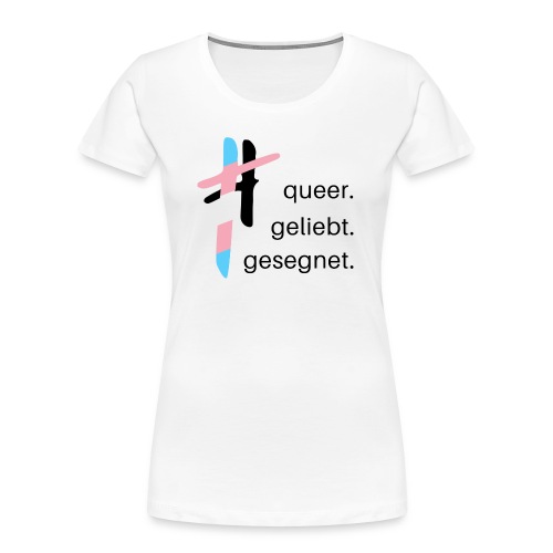 queer.geliebt.gesegnet - trans* - Frauen Premium Bio T-Shirt