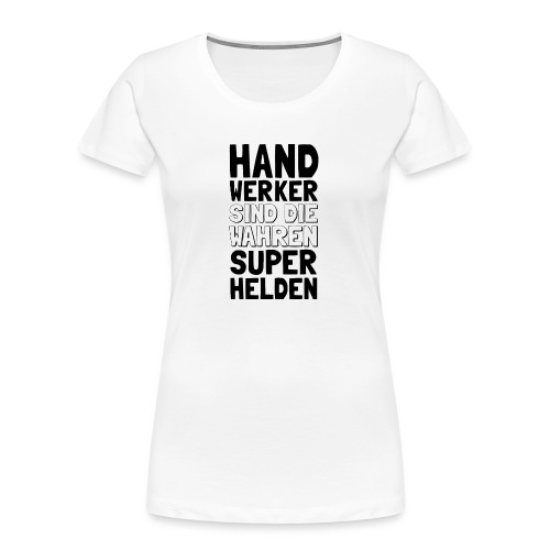 Handwerker sind die wahren Superhelden - Frauen Premium Bio T-Shirt