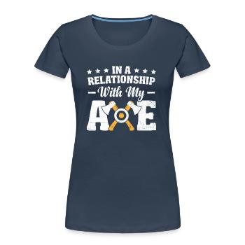 In A Relationship With My Axe Throwing Hatchet - Women's Premium Organic T-Shirt -  - Front - Mia (176cm)