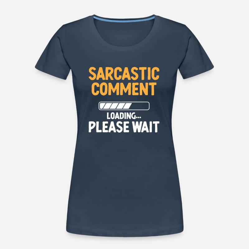 Sarcastic Comment Loading Please Wait Sarcasm Women's Premium Organic T-Shirt