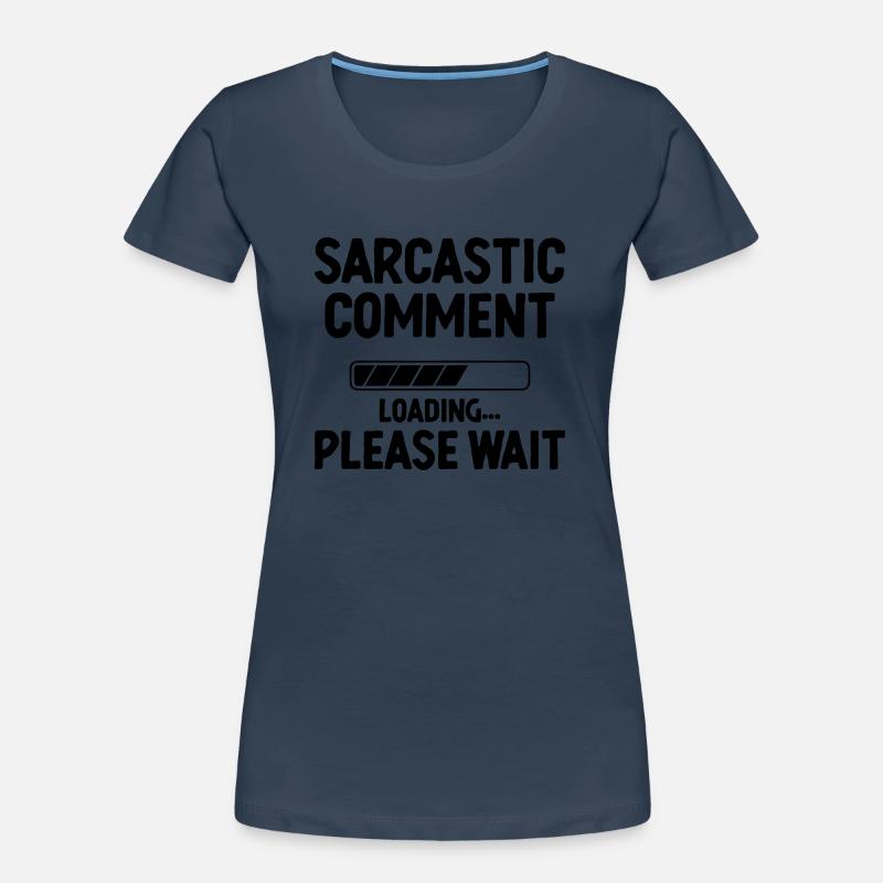 Sarcastic Comment Loading Please Wait Sarcasm Women's Premium Organic T-Shirt