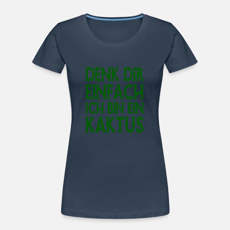 Denk Dir Einfach Ich Bin Ein Kaktus - Spruch Frauen Premium Bio T-Shirt