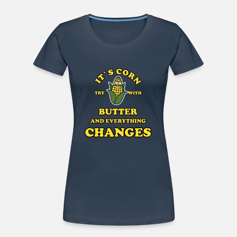 Its Corn try with butter and everything changes Women's Premium Organic T-Shirt