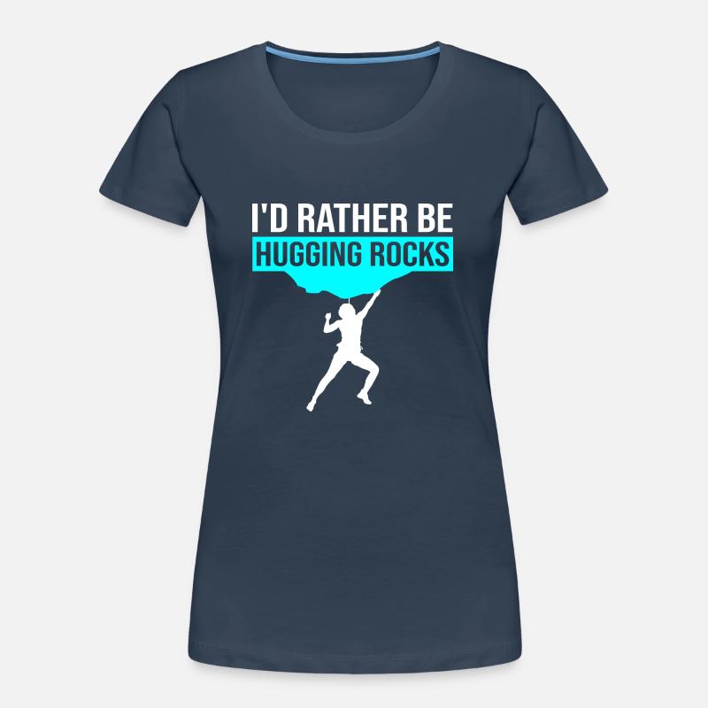 I'd Rather Be Hugging Rocks Bouldering Climbing Cl Frauen Premium Bio T-Shirt