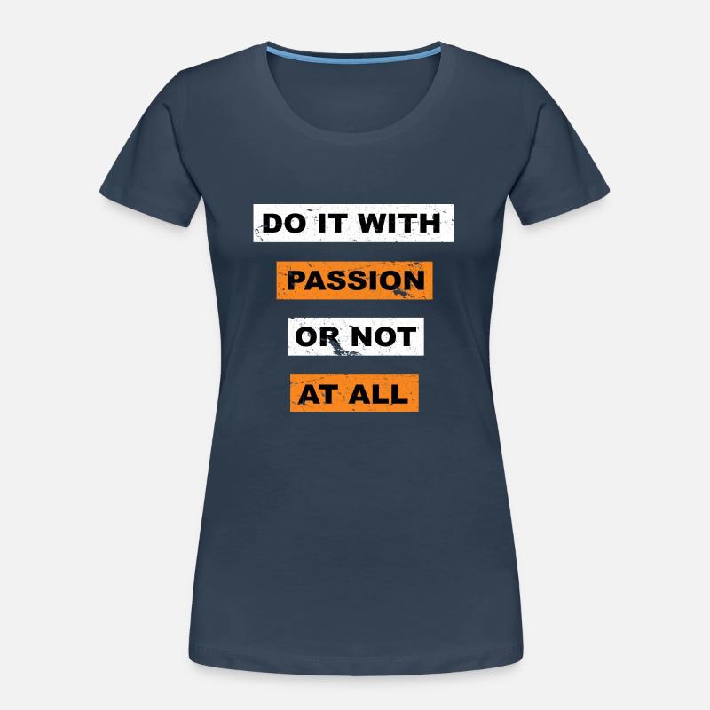 Tun Sie es mit Leidenschaft oder sagen Sie gar nicht Schriftzug Frauen Premium Bio T-Shirt