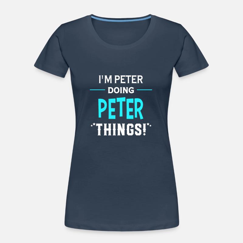 I Am Peter Doing Peter Things Geschenk Lustiges Frauen Premium Bio T-Shirt