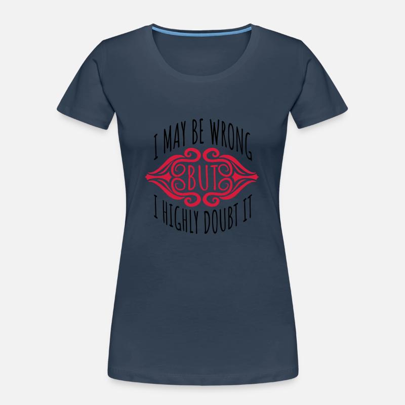 I may be wrong Frauen Premium Bio T-Shirt