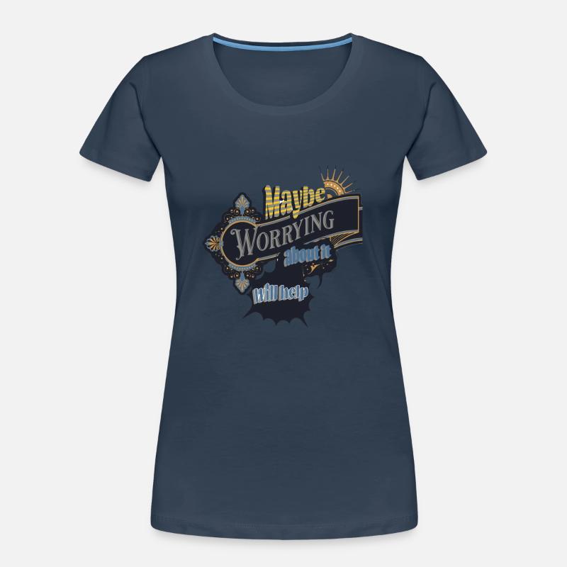 maybe worrying about it will help Women's Premium Organic T-Shirt
