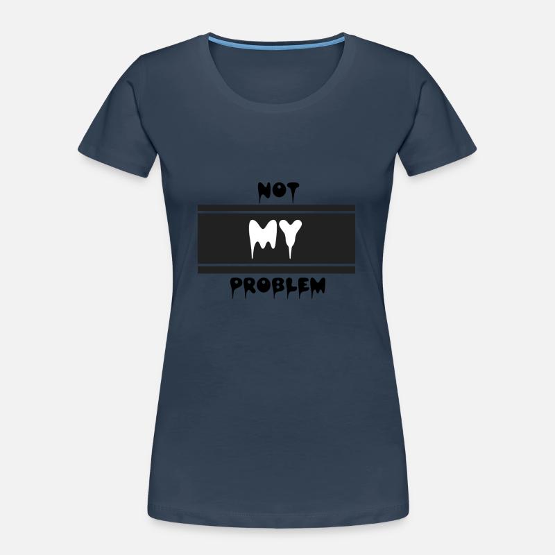 Not my problem - Frauen Premium Bio T-Shirt - 