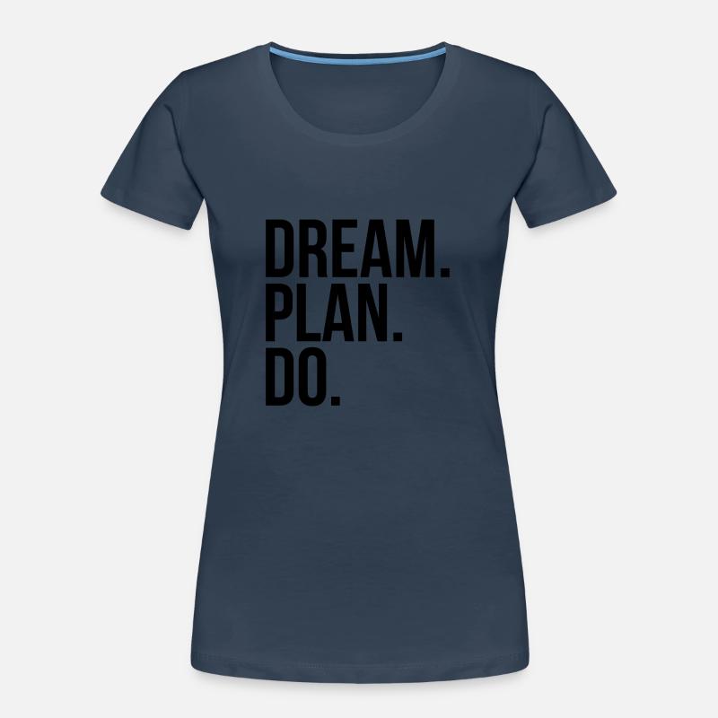 Dream Plan Do Frauen Premium Bio T-Shirt