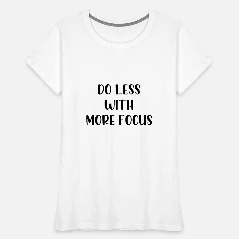 Faire moins avec plus de concentration T-shirt bio Premium Femme
