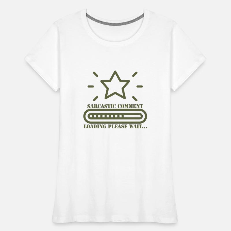 sarcastic comment loading please wait Women's Premium Organic T-Shirt