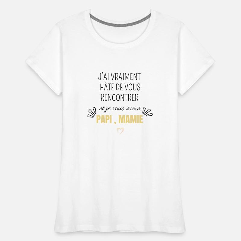 J’ai vraiment hâte de vous rencontrer papi mamie T-shirt bio Premium Femme