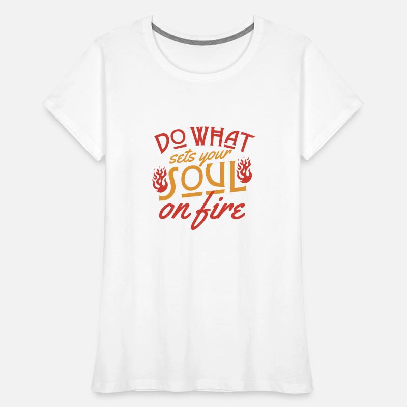 Do what sets your soul on fire Women's Premium Organic T-Shirt
