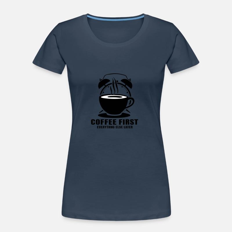 First the coffee, then everything else Women's Premium Organic T-Shirt