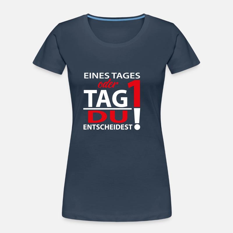 Eines Tages oder Tag 1 - Du entscheidest! Frauen Premium Bio T-Shirt