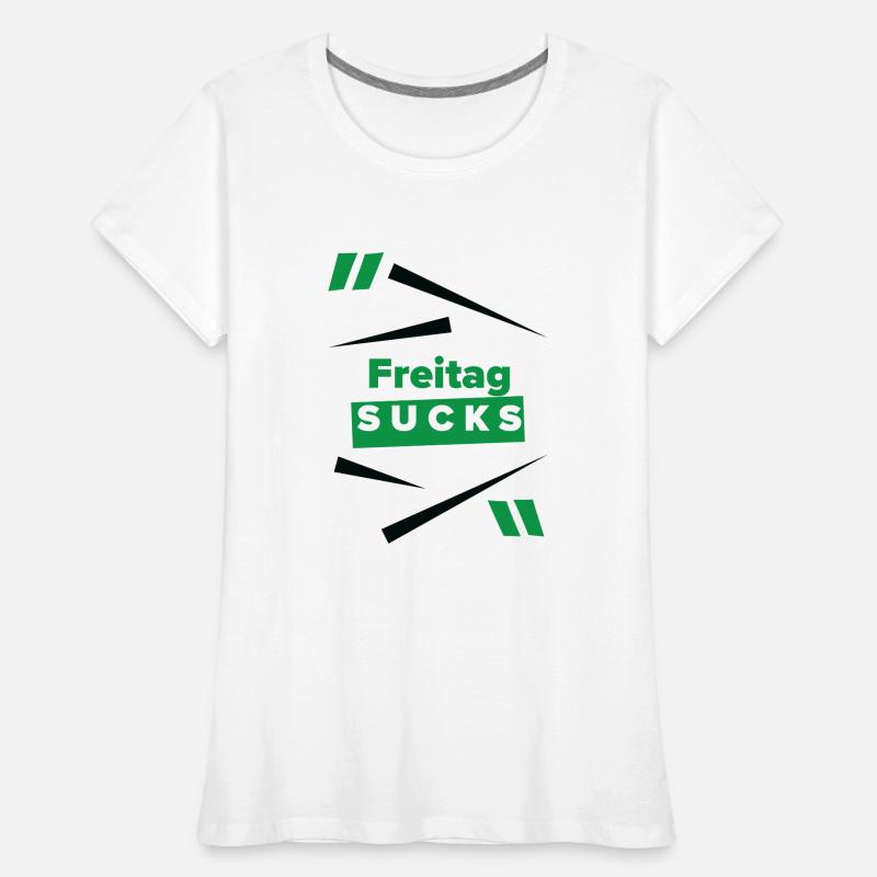 Friday sucks oder ist Friday Dein Lieblingstag? Frauen Premium Bio T-Shirt
