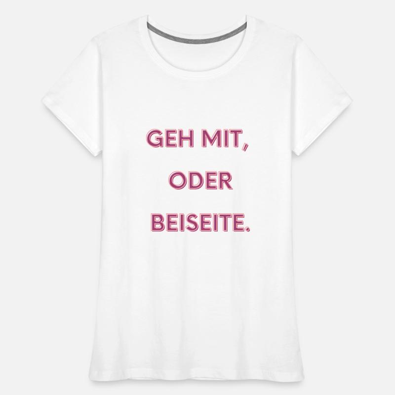 Geh mit oder beiseite Frauen Premium Bio T-Shirt
