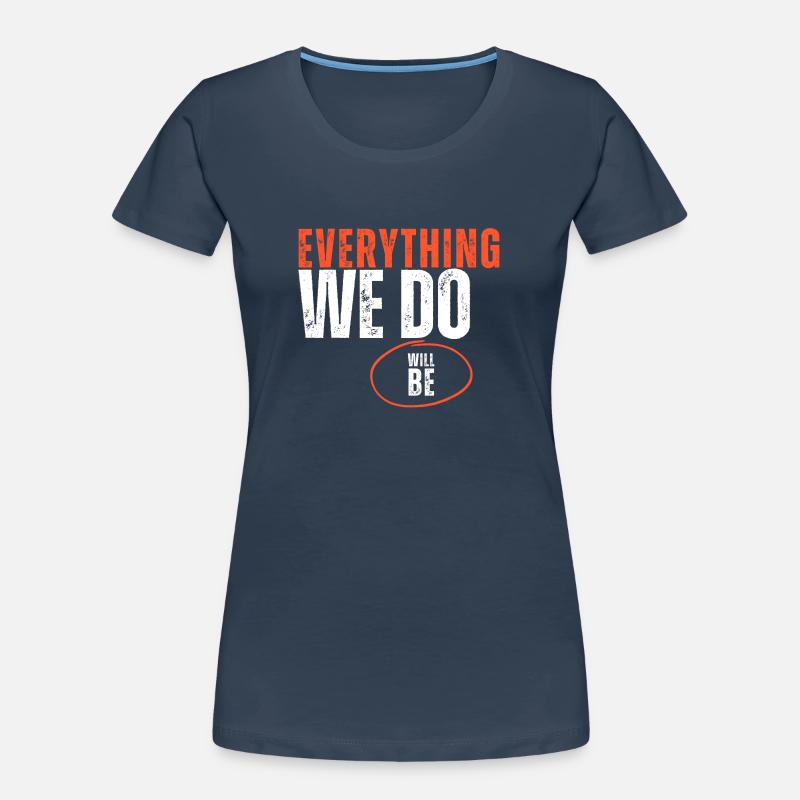 Everything We Do Will Be Women's Premium Organic T-Shirt