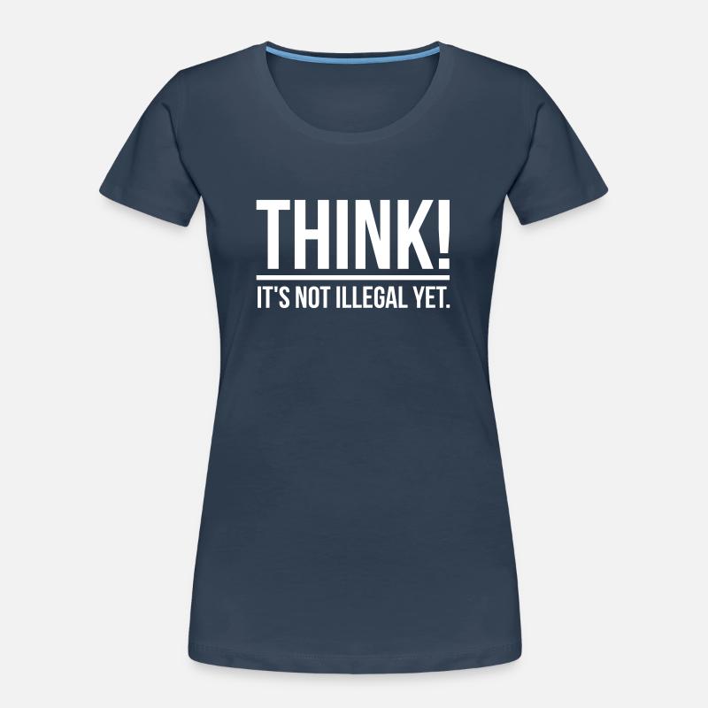 Think! It's not illegal yet. Frauen Premium Bio T-Shirt