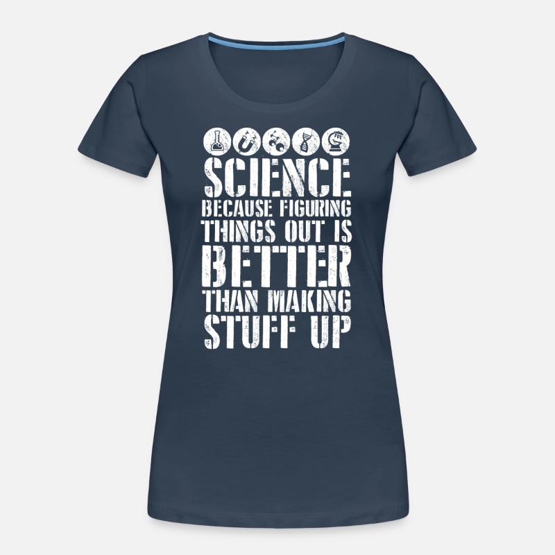 Science Better Than Making Stuff Up Frauen Premium Bio T-Shirt