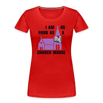 I am as poor as a church mouse - Frauen Premium Bio T-Shirt -  - Vorne - Mia (176cm)