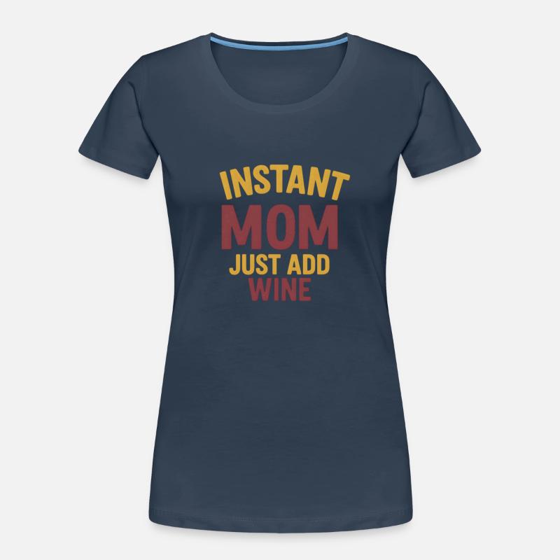 Maman instantanée - Il suffit d’ajouter du vin T-shirt bio Premium Femme