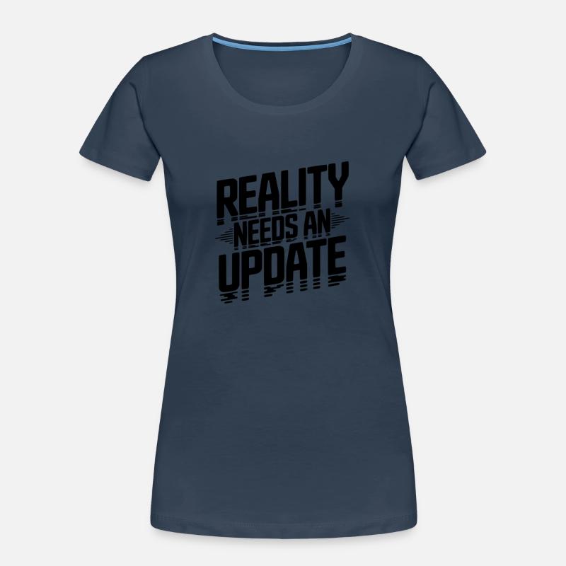 Reality Needs an Update Women's Premium Organic T-Shirt