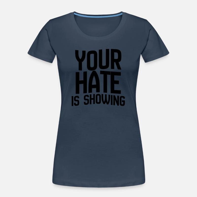 Your Hate Is Showing – Bold Anti-Hate Statement Women's Premium Organic T-Shirt