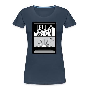 Let it go. Move on. - Women's Premium Organic T-Shirt -  - Front - Mia (176cm)