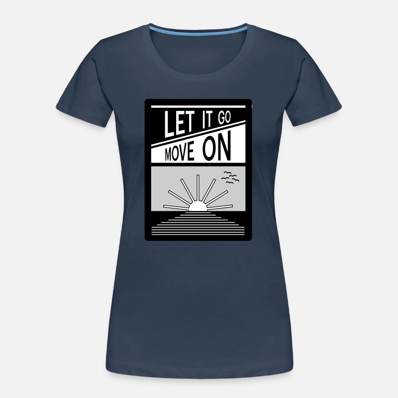 Let it go. Move on. Women's Premium Organic T-Shirt