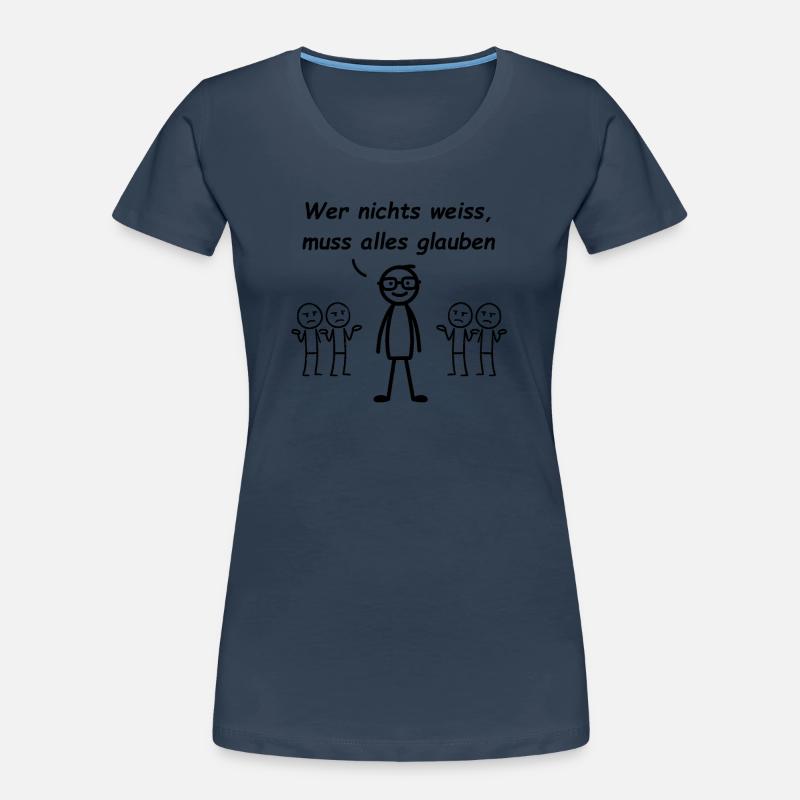 Wer nichts weiß, muss alles glauben Frauen Premium Bio T-Shirt