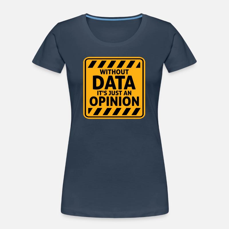 Without Data It's Just An Opinion Statistik Nerd Frauen Premium Bio T-Shirt