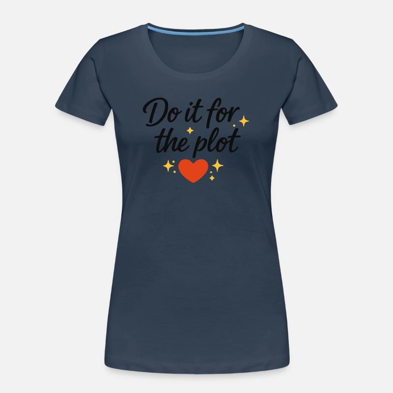 Do it for the Plot Herz Frauen Premium Bio T-Shirt