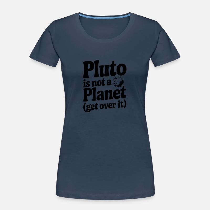Pluto is not a Planet (Get Over it) Women's Premium Organic T-Shirt