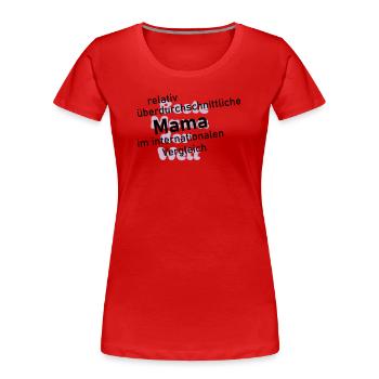 überdurchschnittliche mama  - Frauen Premium Bio T-Shirt -  - Vorne - Mia (176cm)