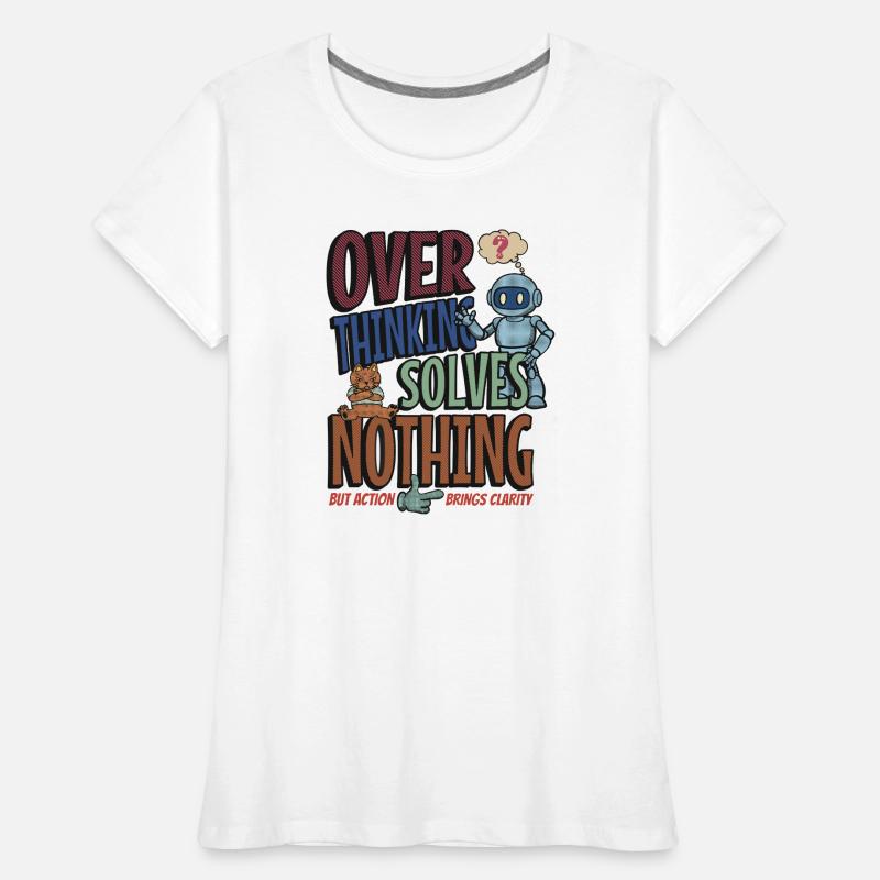 Over Thinking Solves Nothing Frauen Premium Bio T-Shirt