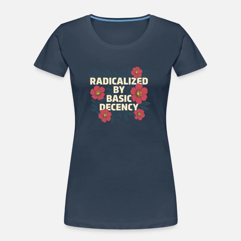 Radicalized Basic Decency Kindness Human Rights Women's Premium Organic T-Shirt