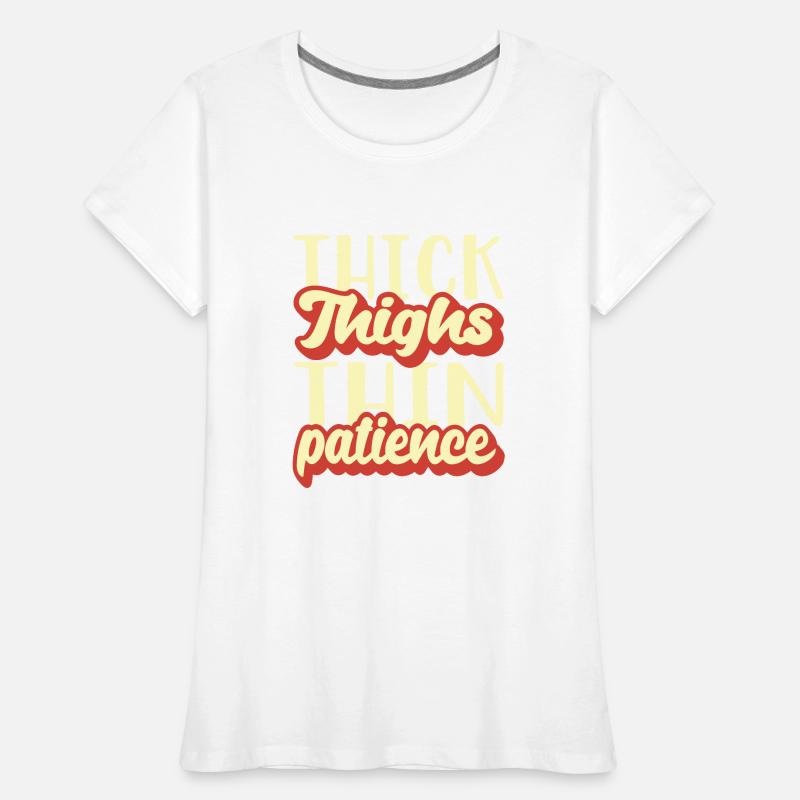 Thick Thighs Thin Patience Frauen Premium Bio T-Shirt