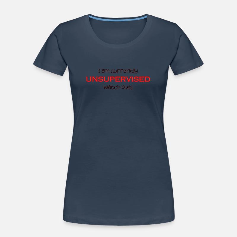 Am currently unsupervised, watch out! Funny. Women's Premium Organic T-Shirt