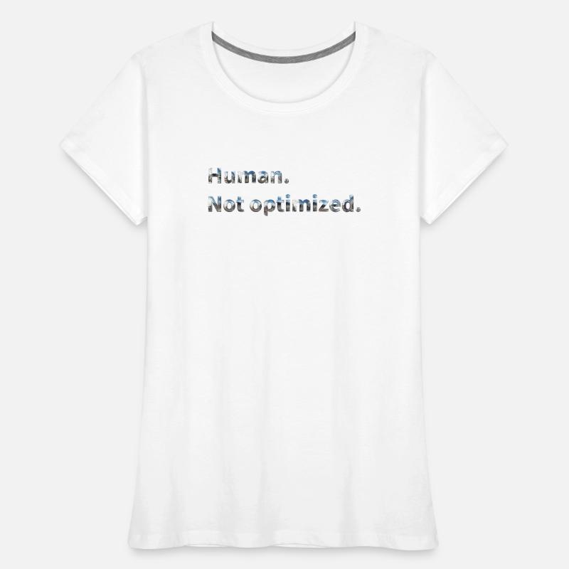 Human. Not optimized. Frauen Premium Bio T-Shirt