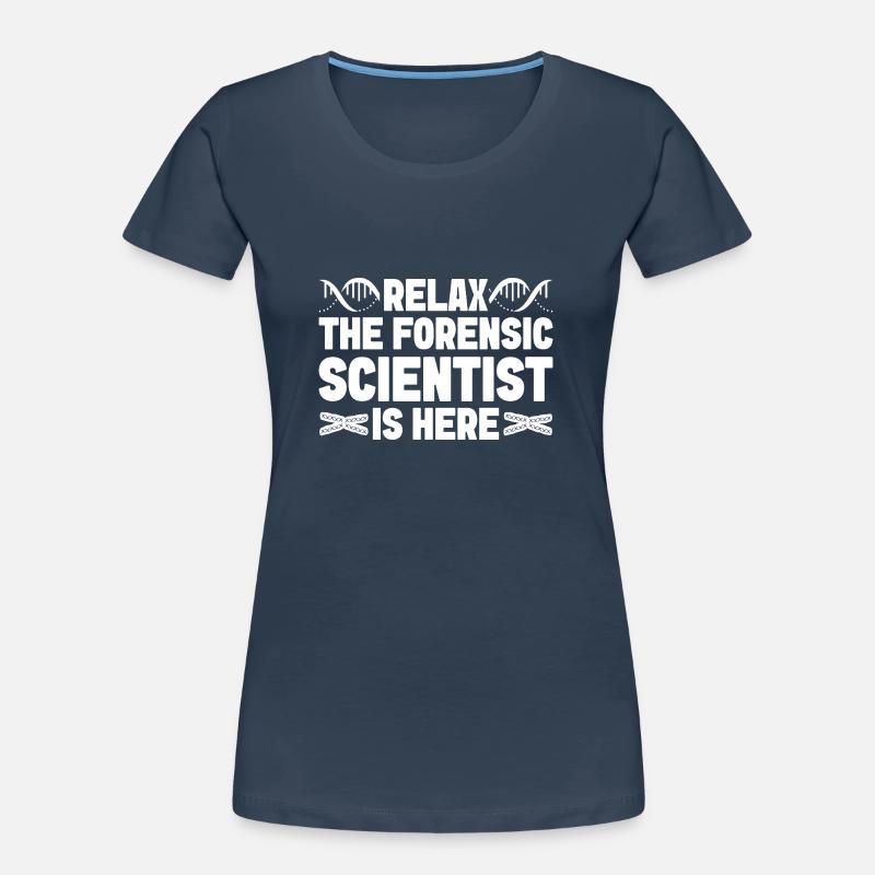 Forensic Analyst Relax Forensic Scientist Is Here Women's Premium Organic T-Shirt