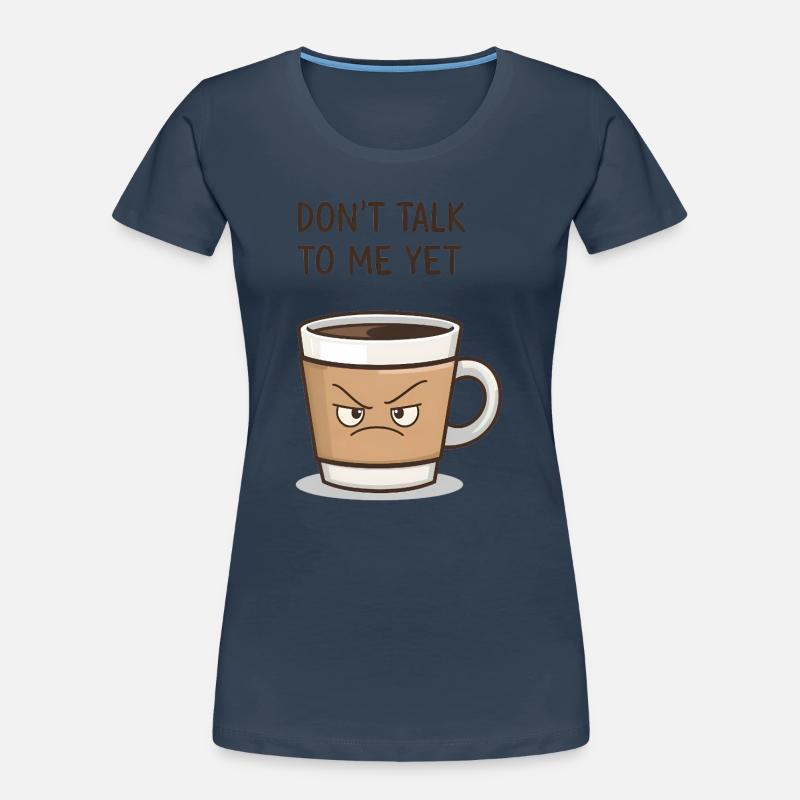 Grumpy Coffee Cup – Sprich noch nicht mit mir Frauen Premium Bio T-Shirt