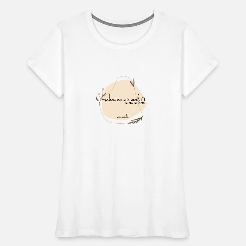 schauen wir mal was wird - was wird Frauen Premium Bio T-Shirt