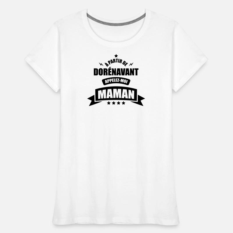 a partir de dorénavant appelez moi maman T-shirt bio Premium Femme