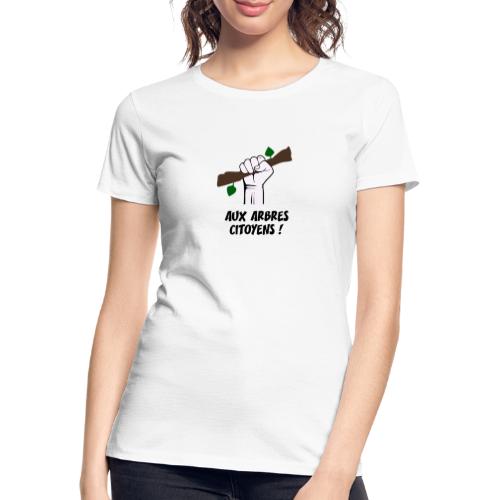 AUX ARBRES CITOYENS ! (écologie) - T-shirt bio Premium Femme