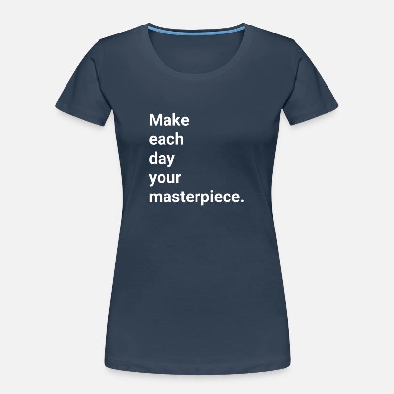 Make each day your masterpiece Women's Premium Organic T-Shirt